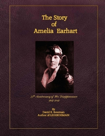 THE STORY OF AMELIA EARHART (Distribution Edition) by David K Bowman 9781477657782