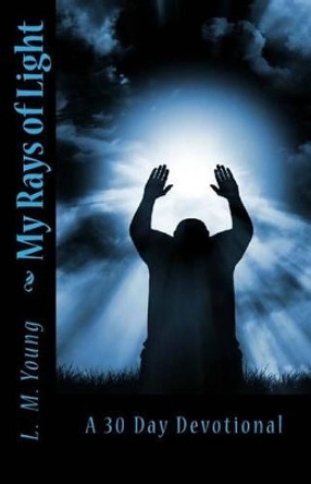 My Rays of Light: A 30 Day Devotional by A Williams 9781477664070