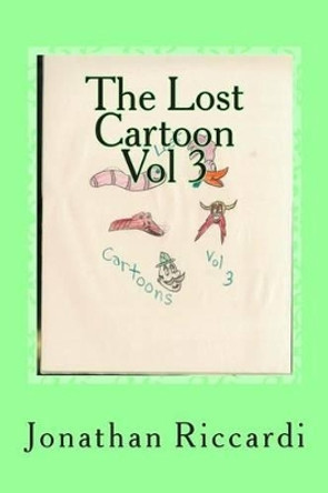 The Lost Cartoon Vol 3: Lost by Jonathan Patrick Riccardi 9781478321088