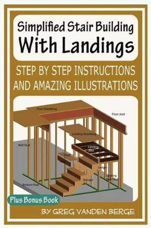 Simplified Stair Building With Landings by Greg Vanden Berge 9781478355717