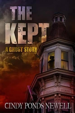 The Kept: A Ghost Story by Cindy Ponds Newell 9781478367000