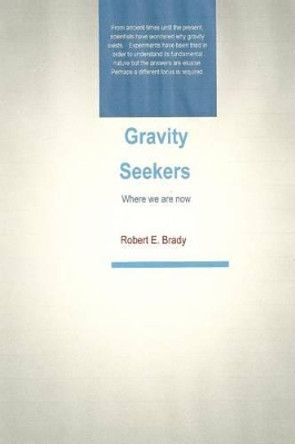Gravity Seekers by Robert E Brady 9781478371199