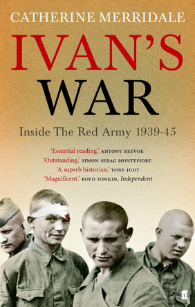 Ivan's War: The Red Army at War 1939-45 by Catherine Merridale