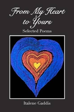 From My Heart to Yours: collected poems by Italene Gaddis 9781479100958