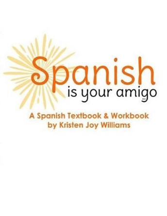Spanish Is Your Amigo by Kristen Joy Williams 9781479134878