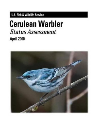 Cerulean Warbler - Status Assessment by U S Department of Interior 9781479140923