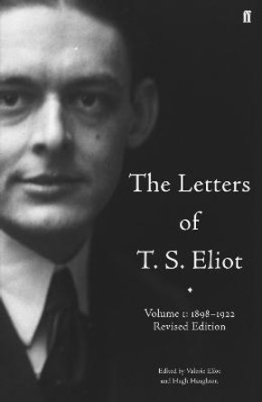 The Letters of T. S. Eliot  Volume 1: 1898-1922 by T. S. Eliot