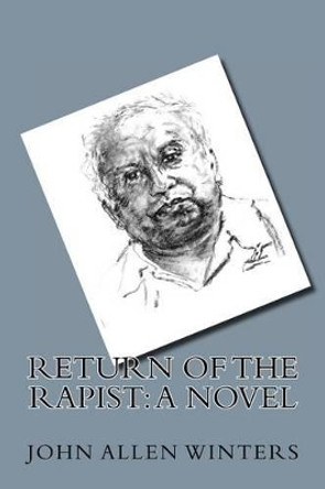 Return Of The Rapist by John Allen Winters 9781479248827