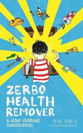Zerbo Health Remover: And Other Childhood Reminiscences by W L Lyons III 9781491779958