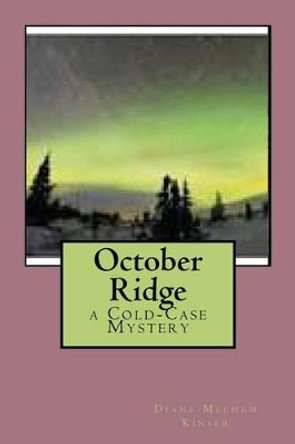 October Ridge: a Cold-Case Mystery by Diane Mechem Kinser 9781479271757