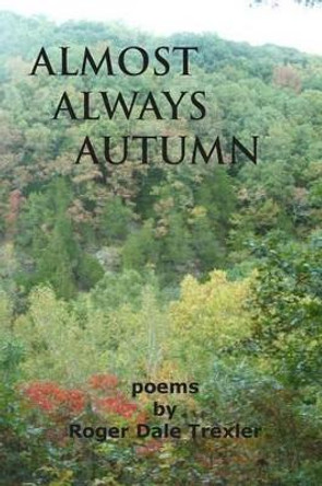 Almost Always Autumn by Roger Dale Trexler 9781479271795