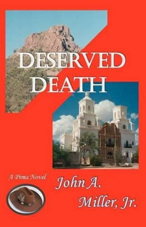 Deserved Death: Pima by John a Miller Jr 9781479285808