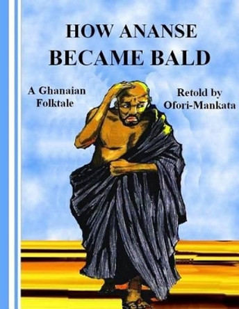 How Ananse Became Bald by Ofori-Mankata 9781479288823