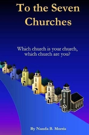 To The Seven Churches by Nanda B Morris 9781479296347