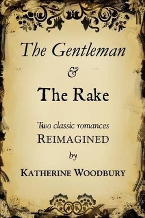 The Gentleman and the Rake by Katherine Woodbury 9781479313709