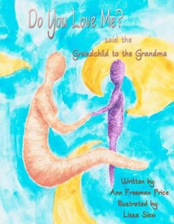 Do You Love Me? Said The Grandchild To The Grandma by Lissa Siew 9781479323449