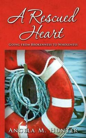 A Rescued Heart: Going from Brokenness to Wholeness by Otis Lockhart 9781479350834