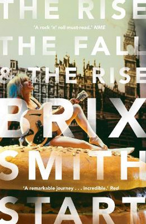 The Rise, The Fall, and The Rise by Brix Smith Start