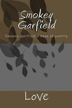 Smokey Garfield: Smokey Garfield a book of poetry by Tim G Fenlon 9781479375332