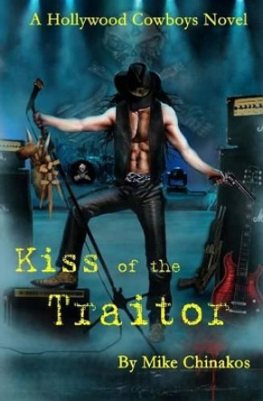 Kiss of the Traitor: A Hollywood Cowboys Novel by Mike Chinakos 9781479397426