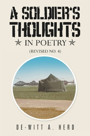 A Soldier' S Thoughts in Poetry: (Revised No. 4) by De-Witt A Herd 9781479706747