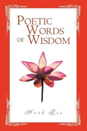 Poetic Words of Wisdom by Herb Lee 9781479711604