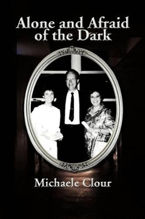 Alone and Afraid of the Dark by Michaele Clour 9781479711833