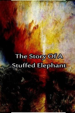 The Story Of A Stuffed Elephant by Laura Lee Hope 9781480029279