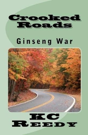 Crooked Roads: Ginseng War: Ginseng War by Kc Reedy 9781480088580