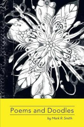 Poems and Doodles: By Mark Smith by Mark R Smith 9781479772070