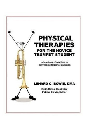 Trumpet Therapies: A Handbook of Solutions to Common Physical Performance Problems by Lenard C Dma Bowie 9781479774968