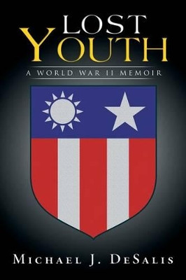 Lost Youth: A World War II Memoir by Michael J Desalis 9781479788699