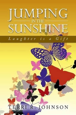 Jumping in the Sunshine: Laughter Is a Gift by Terri R Johnson 9781479798421