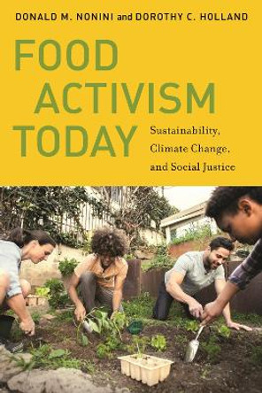 Food Activism Today: Sustainability, Climate Change, and Social Justice by Donald M. Nonini 9781479810987