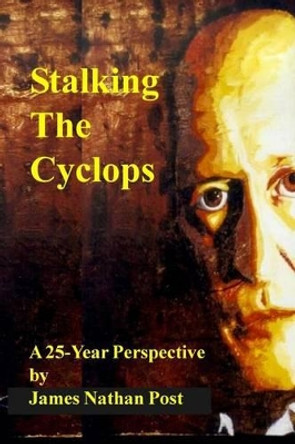 Stalking The Cyclops: A 25-Year Perspective by James Nathan Post 9781480011762