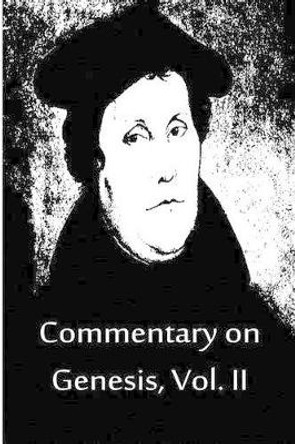 Commentary on Genesis, Vol. II by Dr Martin Luther 9781480019553