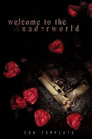 Welcome to the Underworld: &quot;Our world is different from the rest.&quot; by Con Template 9781480025219