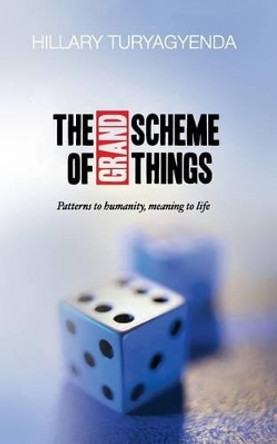 The Grand Scheme of Things by MR Hillary Turyagyenda 9781480026452