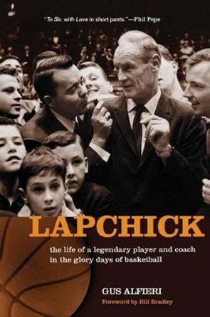 Lapchick: the life of a legendary player and coach in the glory days of basketball by Gus Alfieri 9781480030770