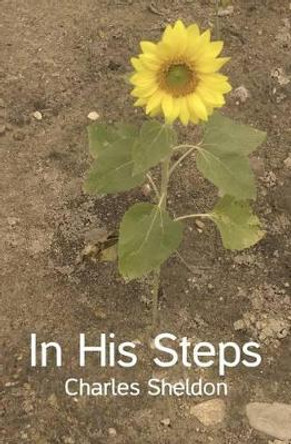 In His Steps by Charles Sheldon 9781480043497