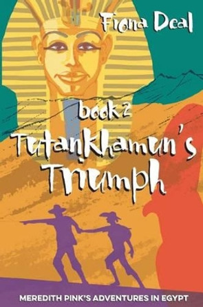 Tutankhamun's Triumph: Book Two of Meredith Pink's Adventures in Egypt by Fiona Deal Deal 9781480066434