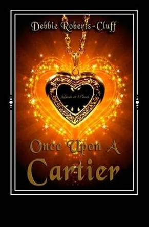 Once Upon a Cartier by Debbie Roberts-Cluff 9781480076204