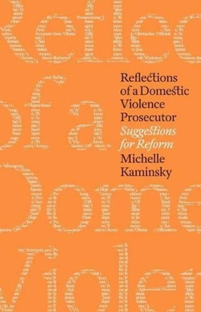 Reflections of a Domestic Violence Prosecutor: Suggestions for Reform by Michelle Kaminsky 9781480082571