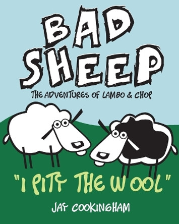 BadSheep - I Pity the Wool: The Adventures of Lambo and Chop by Jay Cookingham 9781480112704