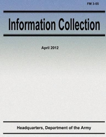 Information Collection (FM 3-55) by Department Of the Army 9781480126343