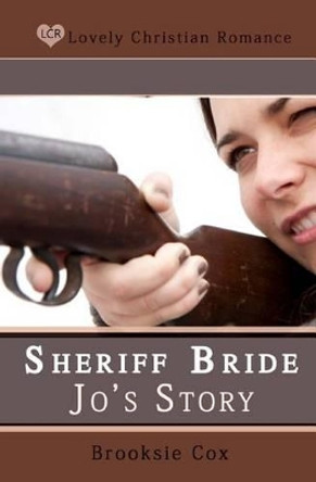 Sheriff Bride Jo's Story by Brooksie Cox 9781480138551