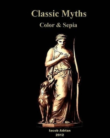Classic Myths Color & Sepia by Iacob Adrian 9781480144644