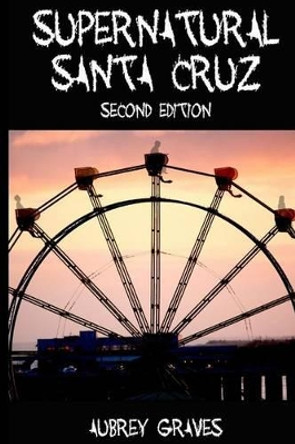 Supernatural Santa Cruz - Second Edition by Aubrey Graves 9781480135642