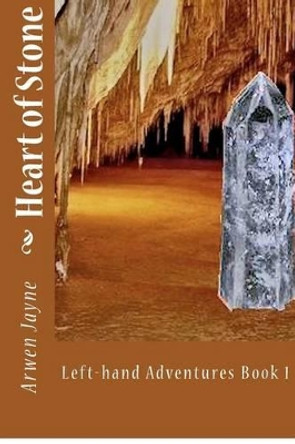 Heart of Stone: (Left Hand Adventures Book 1) by Arwen Jayne 9781480142053