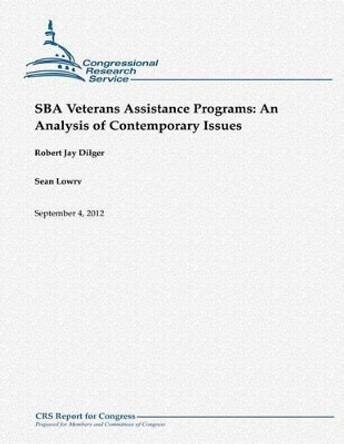 SBA Veterans Assistance Programs: An Analysis of Contemporary Issues by Sean Lowry 9781480174399